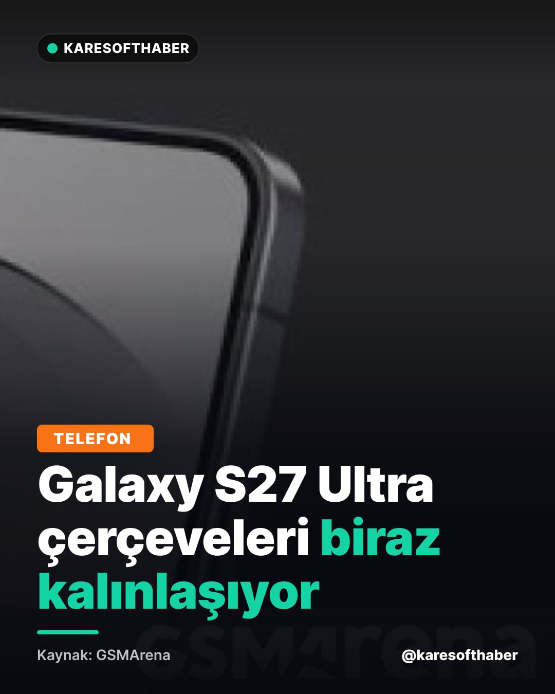 Galaxy S27 Ultra çerçeveleri biraz kalınlaşıyor