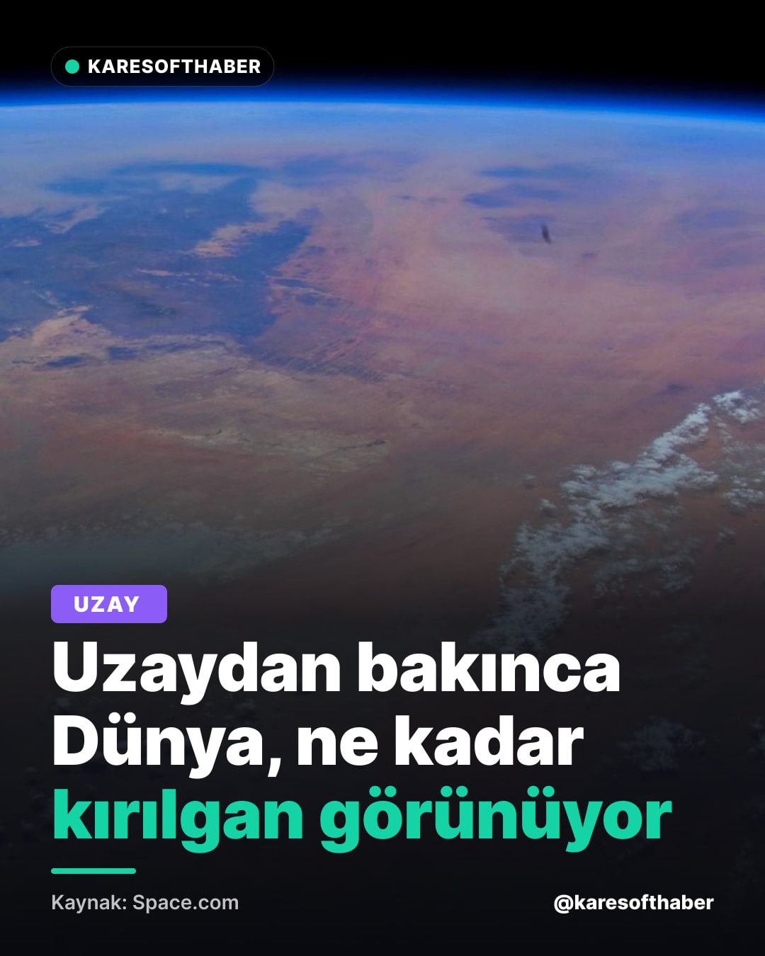 Uzaydan bakınca Dünya, ne kadar kırılgan görünüyor