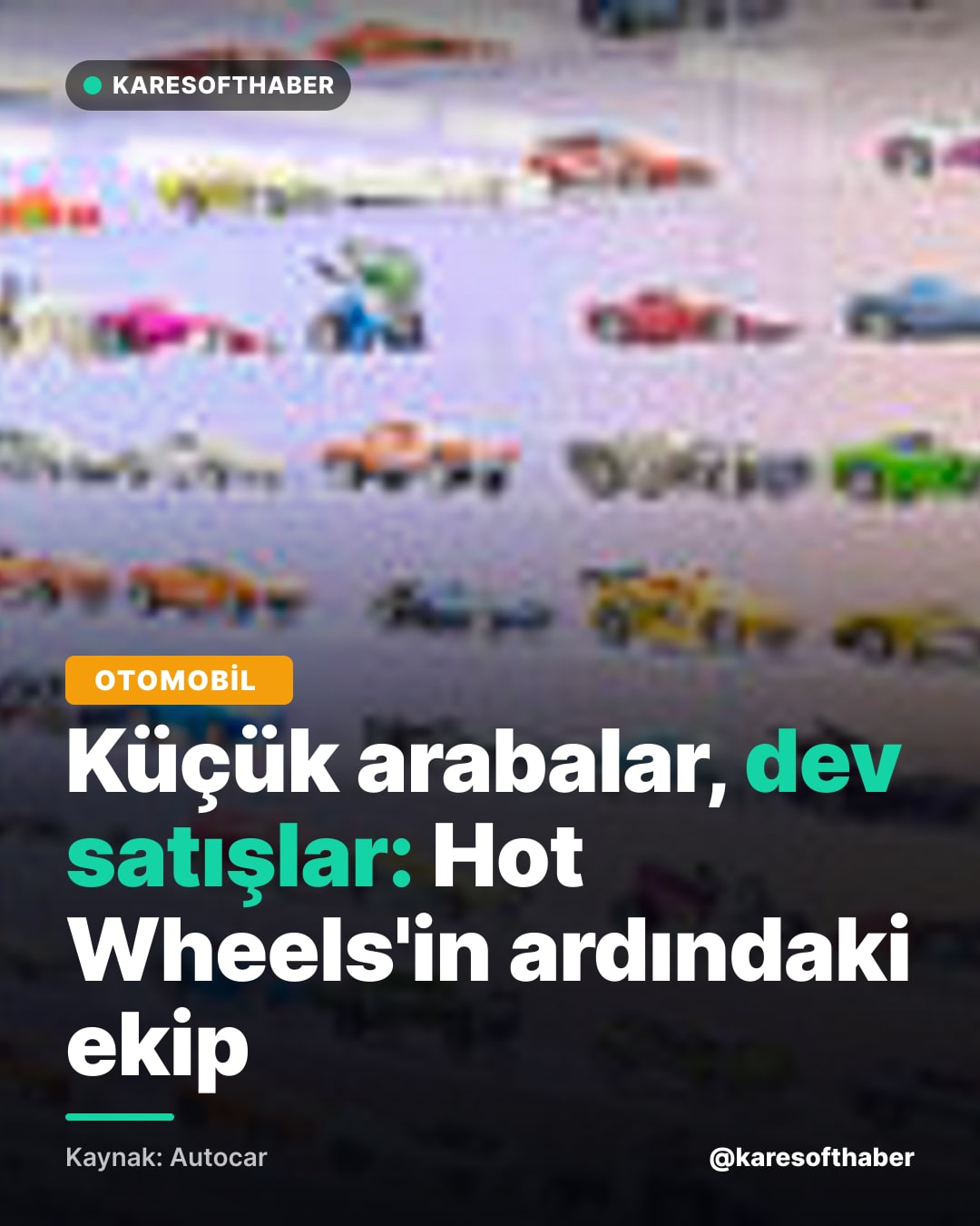 Küçük arabalar, dev satışlar: Hot Wheels'in ardındaki ekip